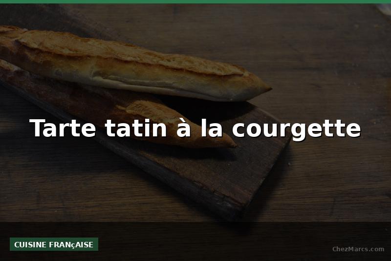 Tarte tatin à la courgette