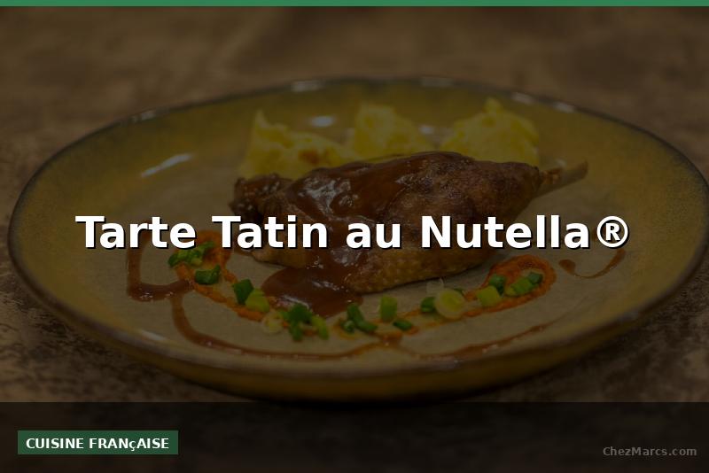 Tarte Tatin au Nutella®