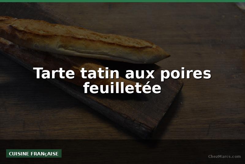 Tarte tatin aux poires feuilletée