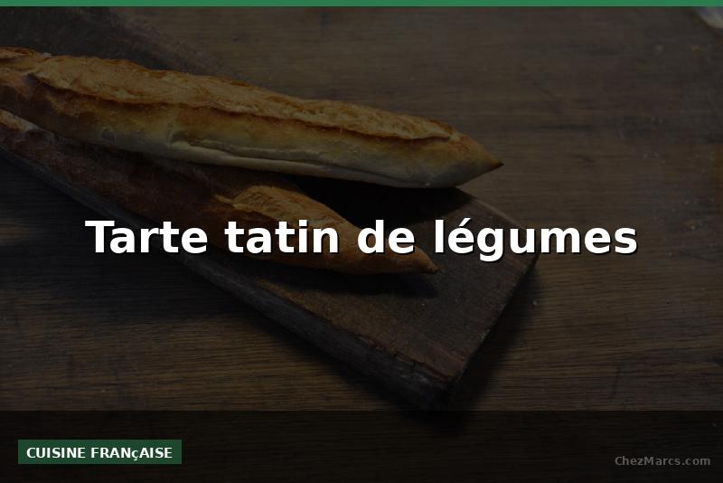 Tarte tatin de légumes