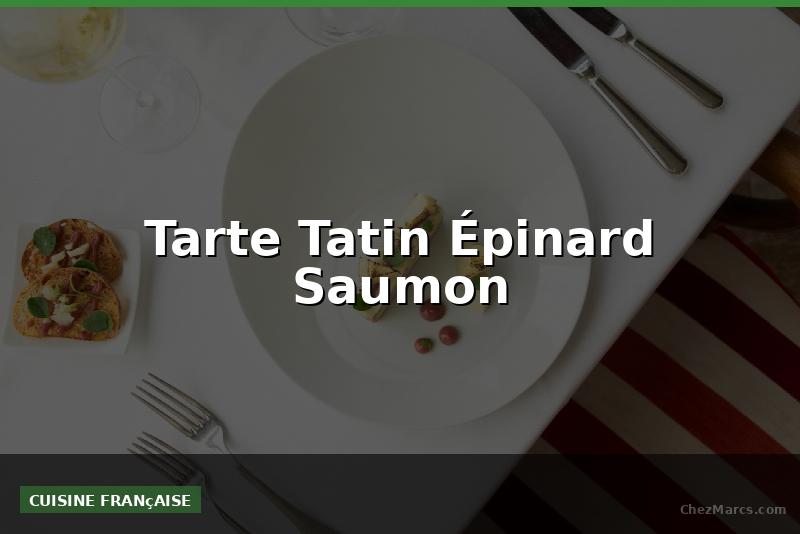 Tarte Tatin Épinard Saumon