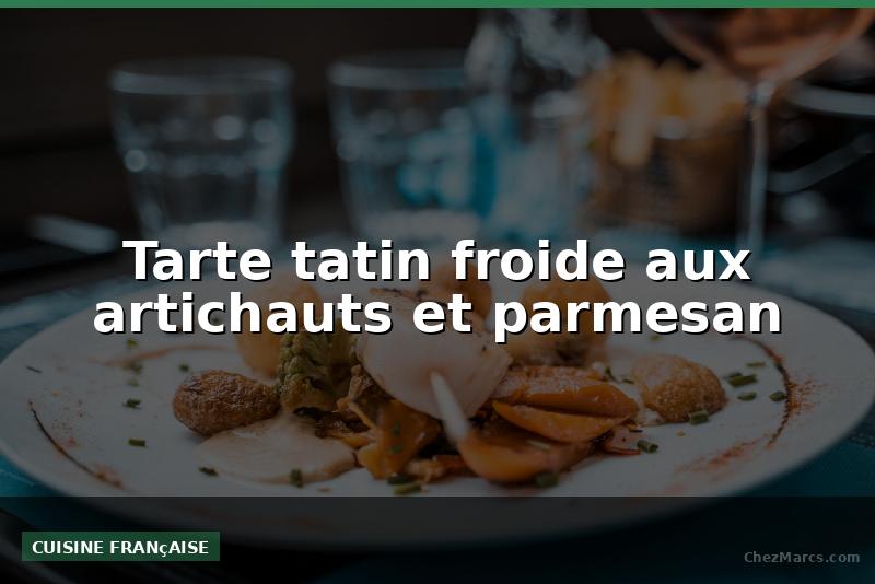 Tarte tatin froide aux artichauts et parmesan