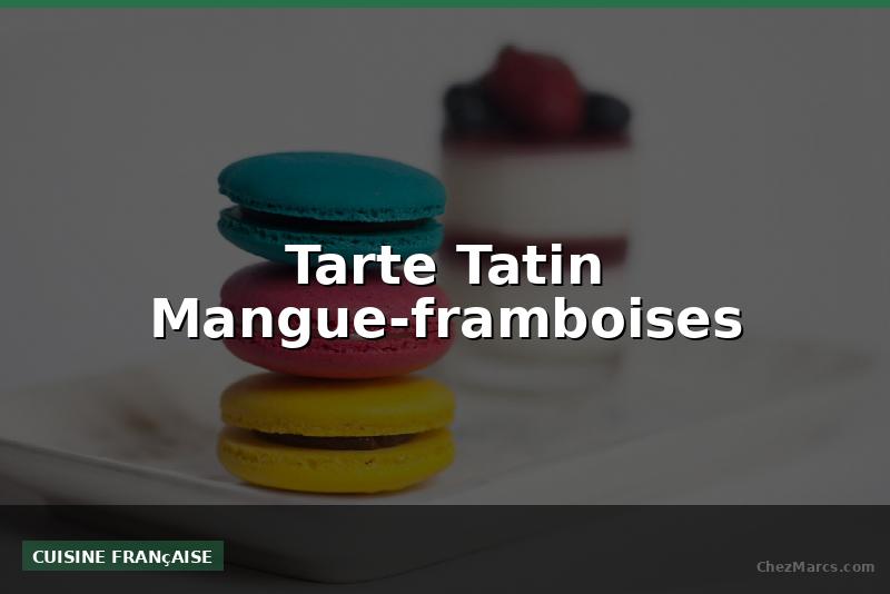 Tarte Tatin Mangue-framboises