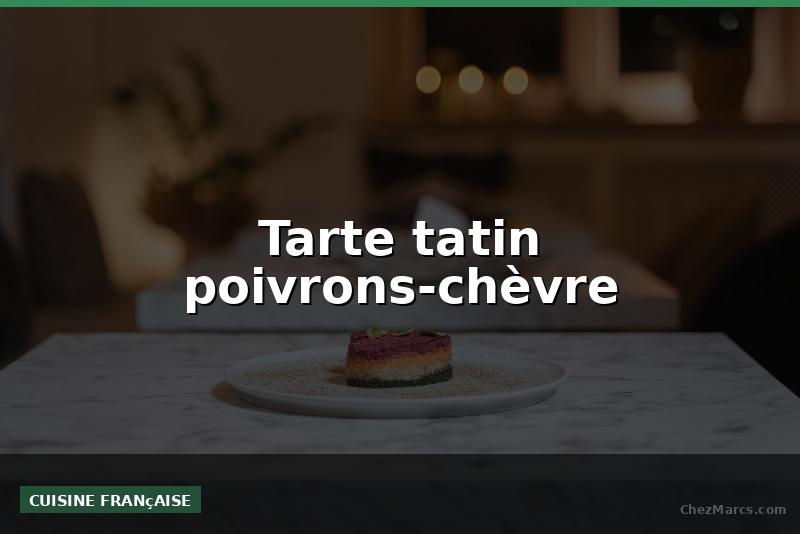 Tarte tatin poivrons-chèvre