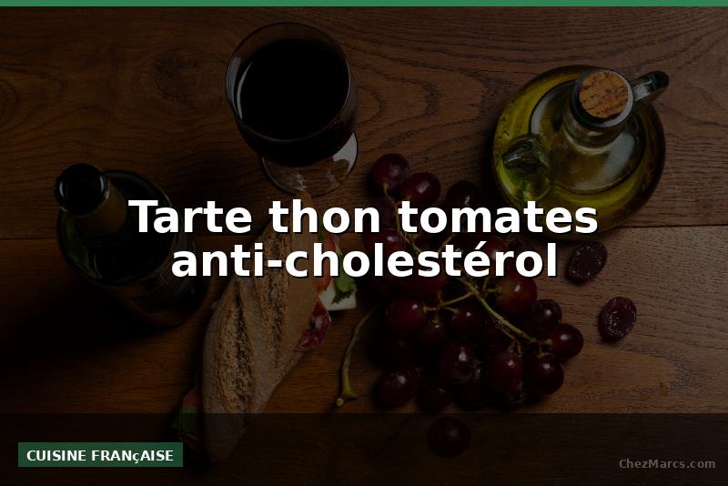 Tarte thon tomates anti-cholestérol