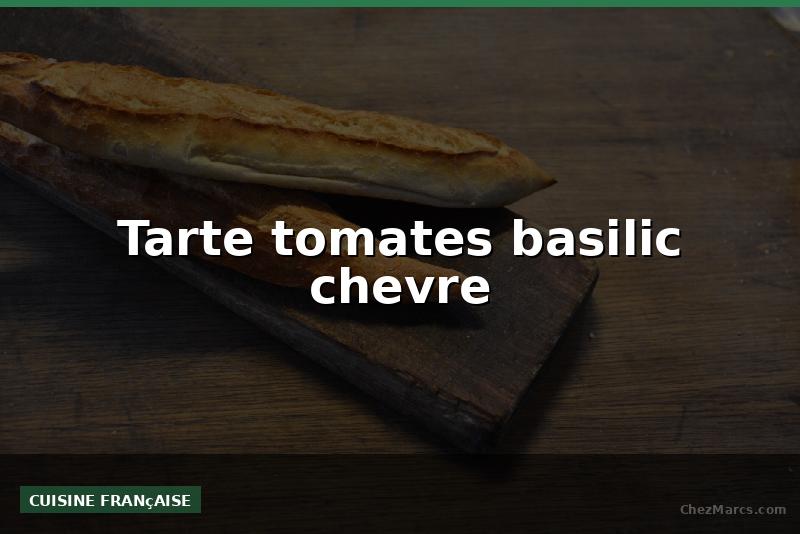 Tarte tomates basilic chevre