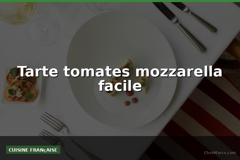 Tarte tomates mozzarella facile