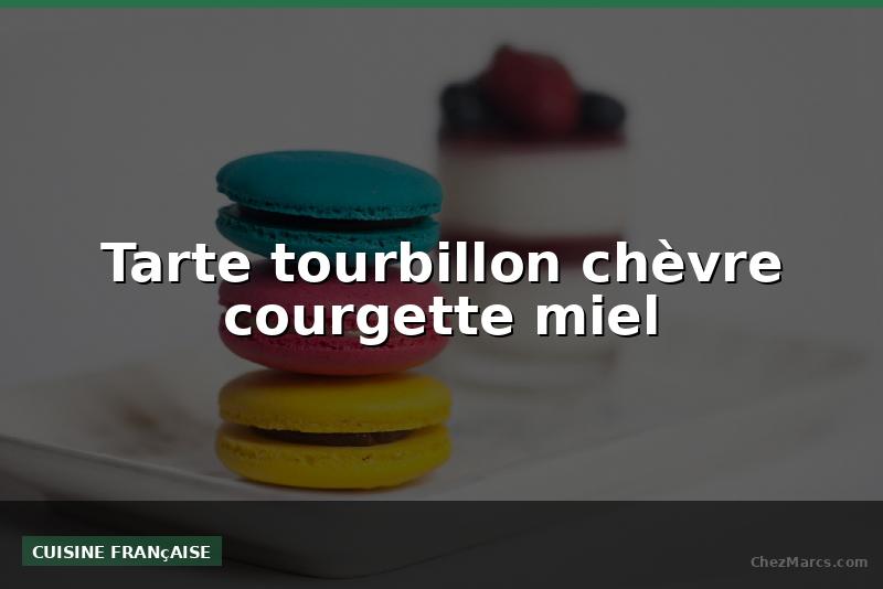Tarte tourbillon chèvre courgette miel