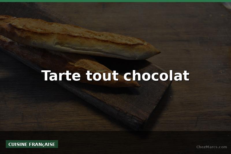 Tarte tout chocolat