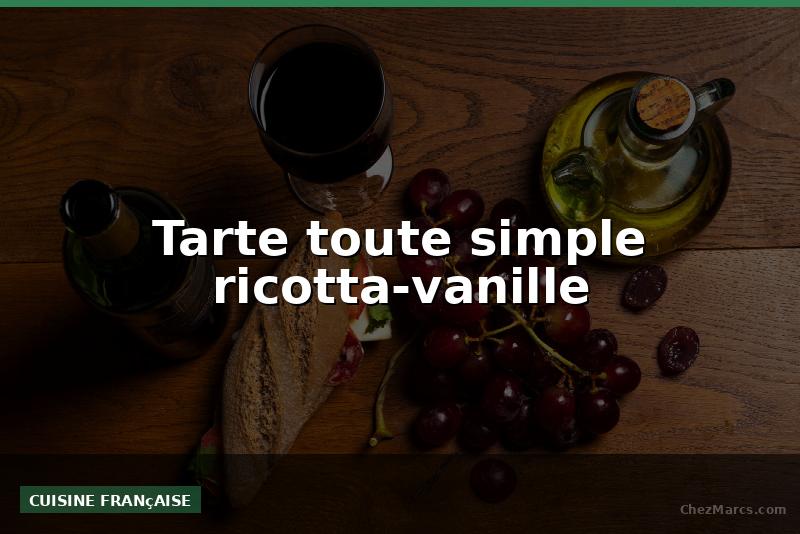 Tarte toute simple ricotta-vanille