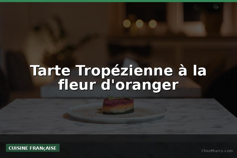Tarte Tropézienne à la fleur d'oranger