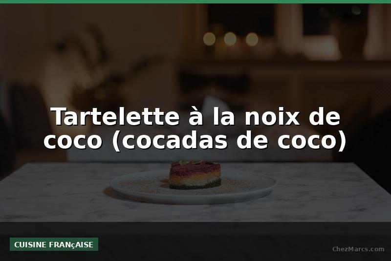 Tartelette à la noix de coco (cocadas de coco)