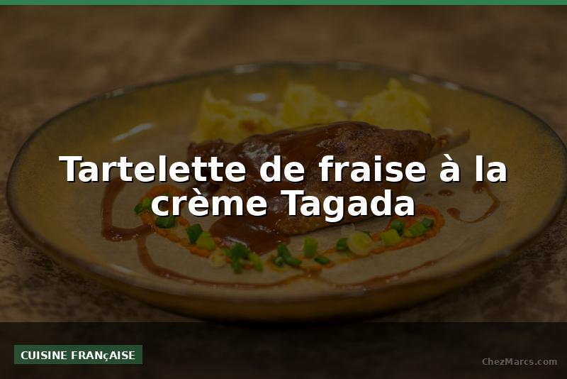 Tartelette de fraise à la crème Tagada