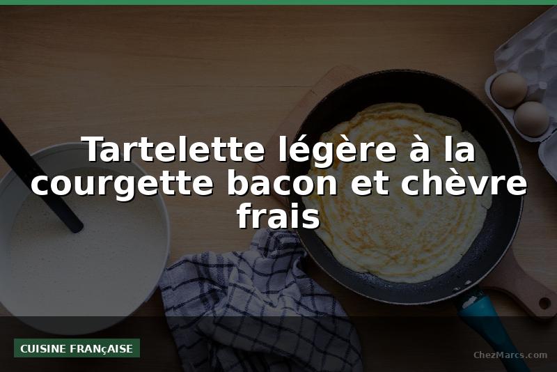 Tartelette légère à la courgette bacon et chèvre frais