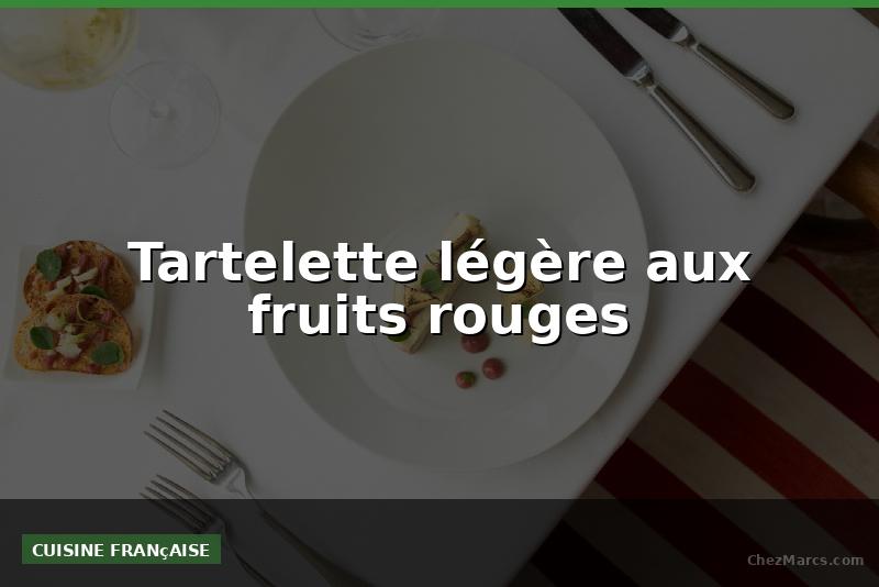 Tartelette légère aux fruits rouges