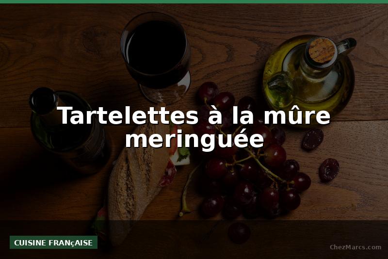 Tartelettes à la mûre meringuée