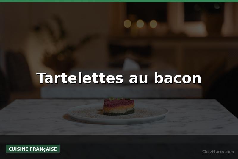 Tartelettes au bacon