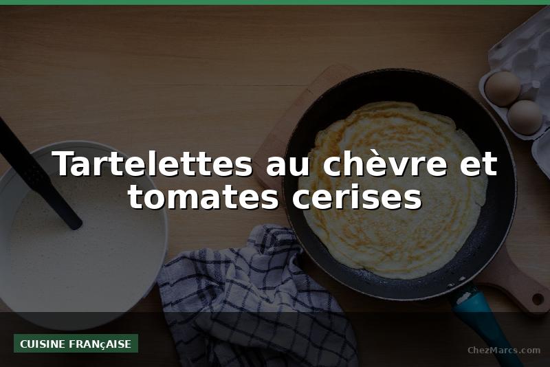 Tartelettes au chèvre et tomates cerises