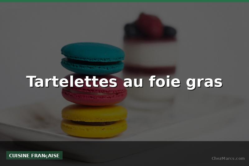 Tartelettes au foie gras