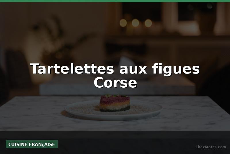 Tartelettes aux figues Corse