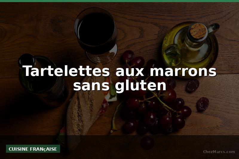 Tartelettes aux marrons sans gluten