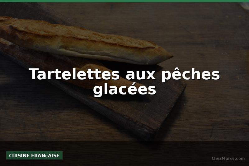 Tartelettes aux pêches glacées