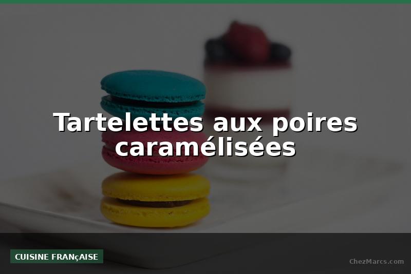 Tartelettes aux poires caramélisées