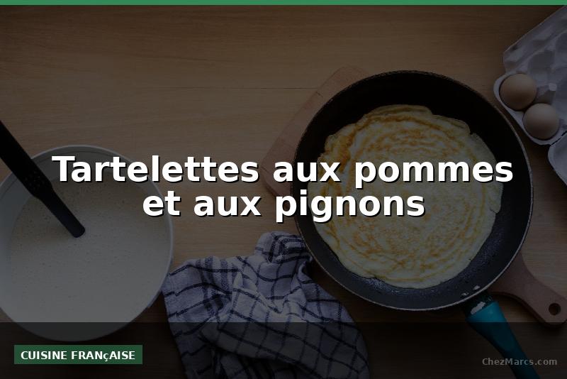 Tartelettes aux pommes et aux pignons