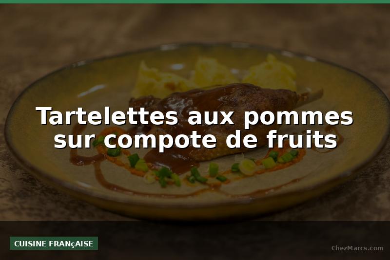 Tartelettes aux pommes sur compote de fruits