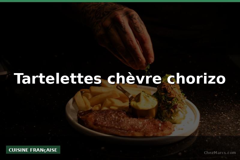 Tartelettes chèvre chorizo