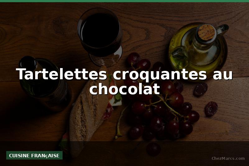 Tartelettes croquantes au chocolat