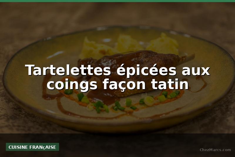 Tartelettes épicées aux coings façon tatin