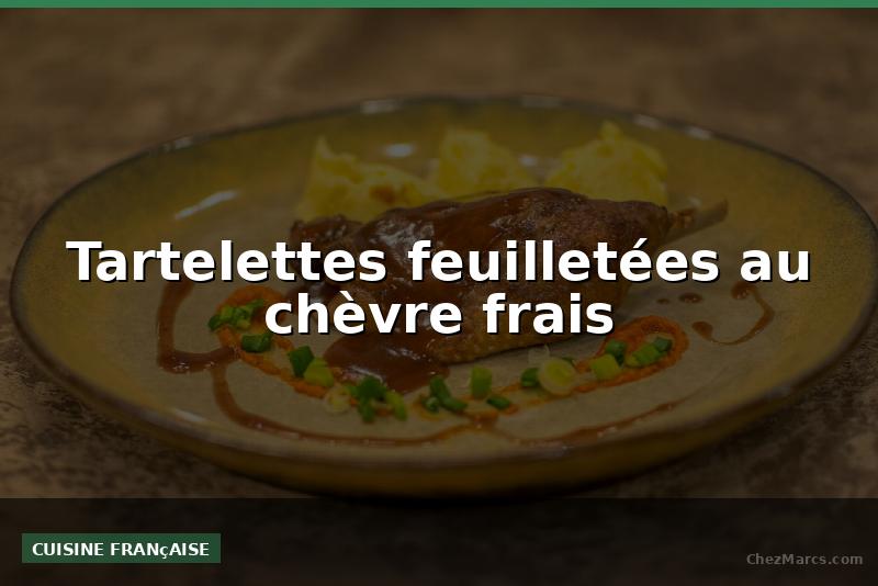 Tartelettes feuilletées au chèvre frais