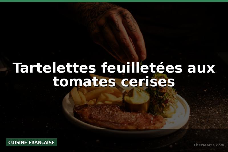 Tartelettes feuilletées aux tomates cerises