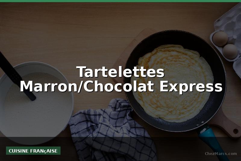 Tartelettes Marron/Chocolat Express