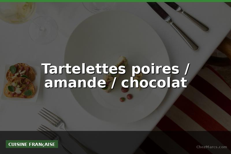 Tartelettes poires / amande / chocolat