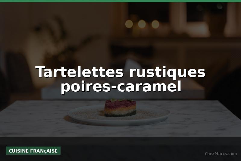 Tartelettes rustiques poires-caramel