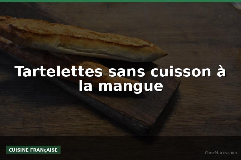 Tartelettes sans cuisson à la mangue