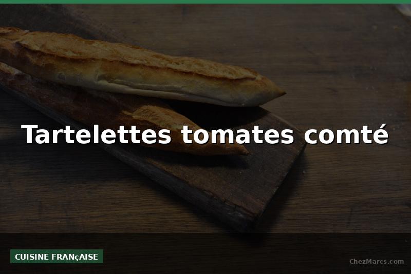 Tartelettes tomates comté