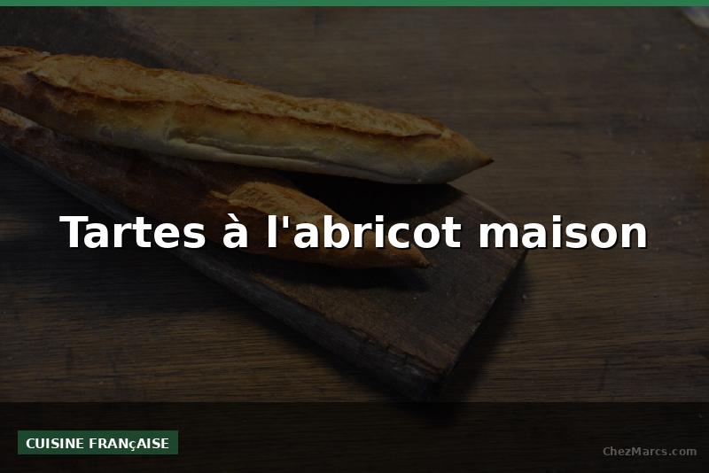 Tartes à l'abricot maison