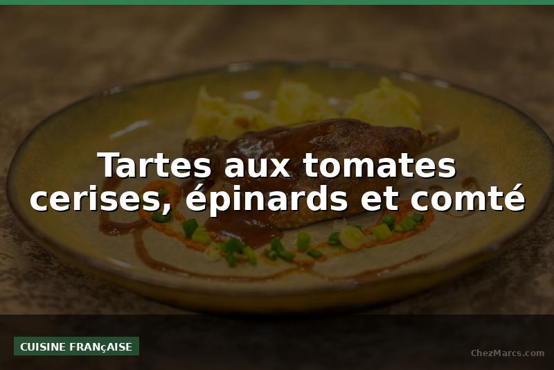 Tartes aux tomates cerises, épinards et comté