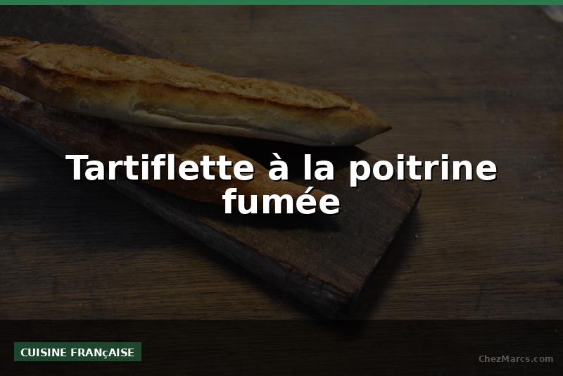 Tartiflette à la poitrine fumée