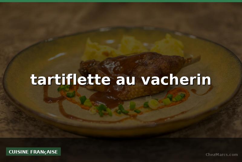 tartiflette au vacherin