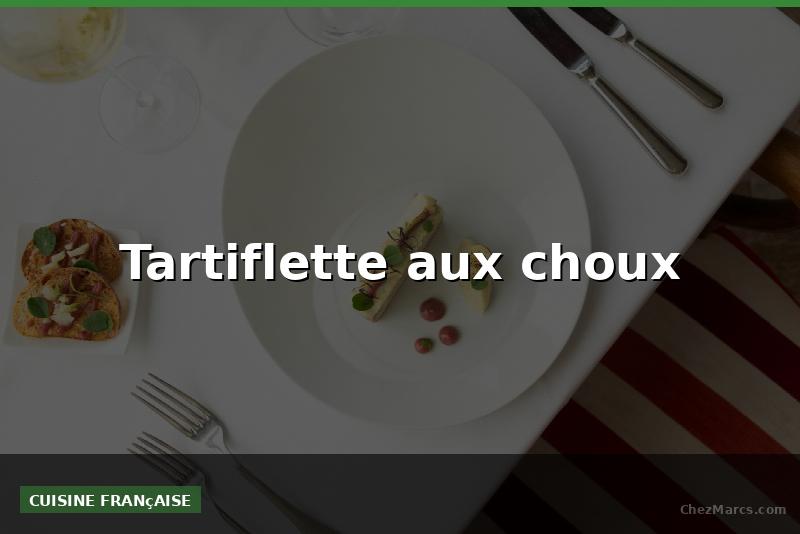 Tartiflette aux choux