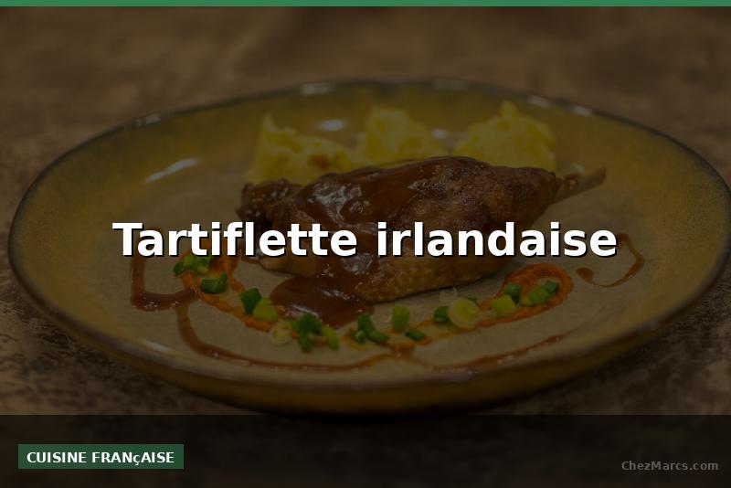 Tartiflette irlandaise