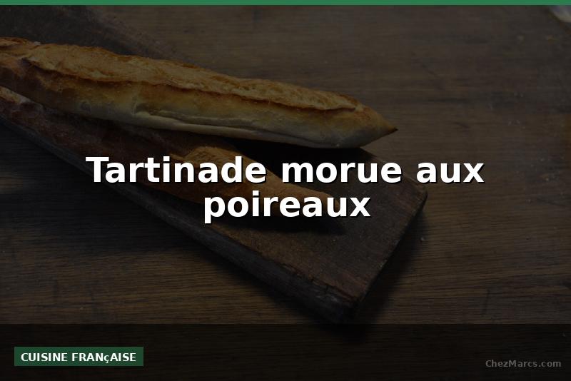 Tartinade morue aux poireaux