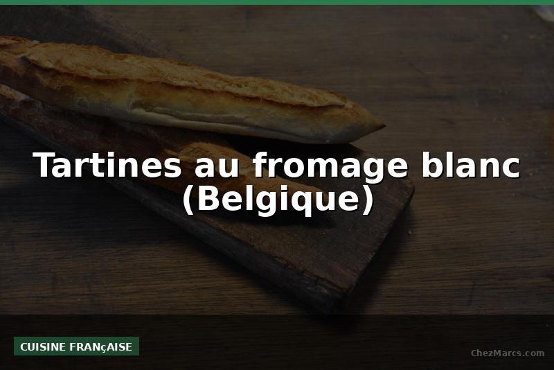 Tartines au fromage blanc (Belgique)