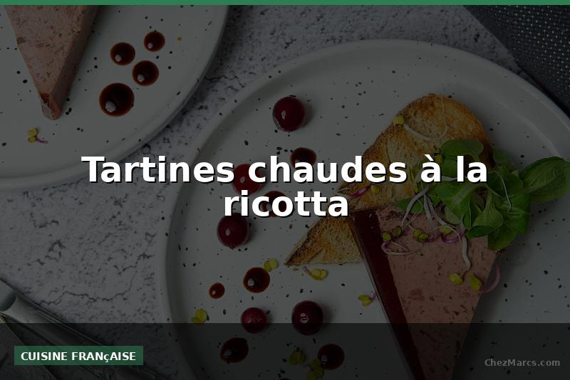 Tartines chaudes à la ricotta