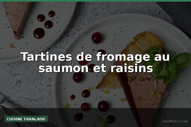 Tartines de fromage au saumon et raisins