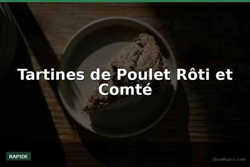 Tartines de Poulet Rôti et Comté